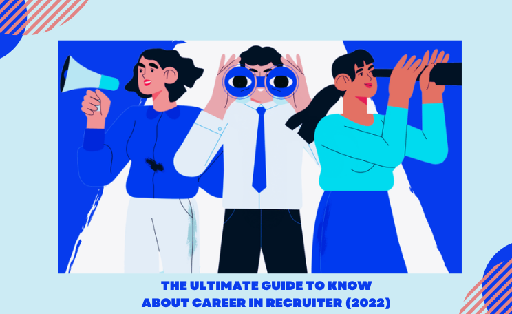 The Ultimate Guide to Know about Career in Recruiter (2022)